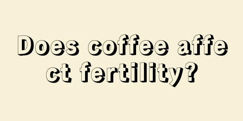 Does coffee affect fertility?