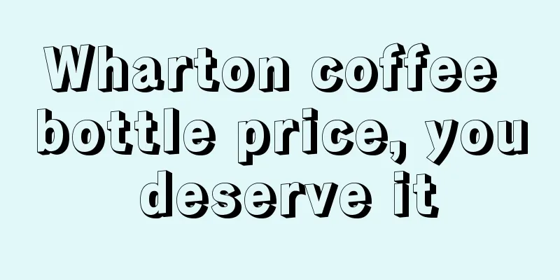 Wharton coffee bottle price, you deserve it