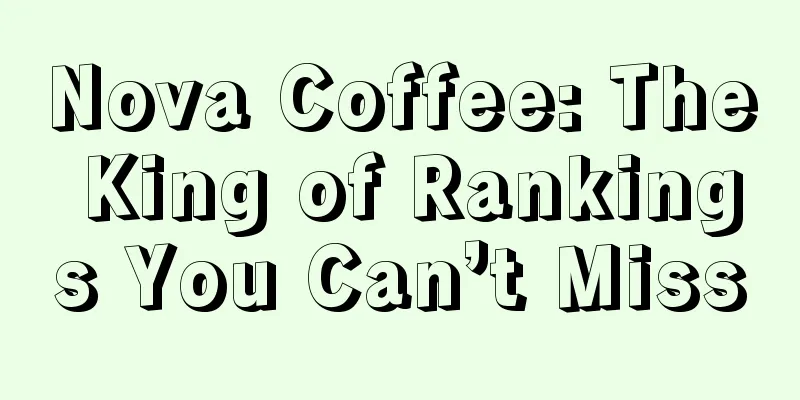 Nova Coffee: The King of Rankings You Can’t Miss