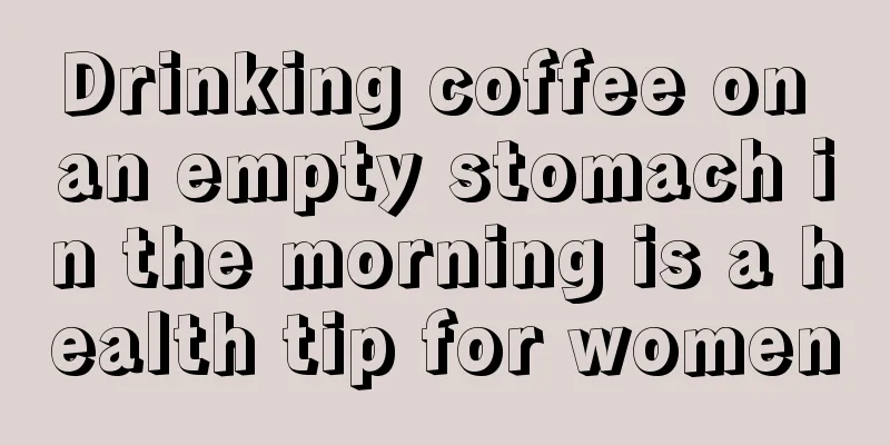 Drinking coffee on an empty stomach in the morning is a health tip for women