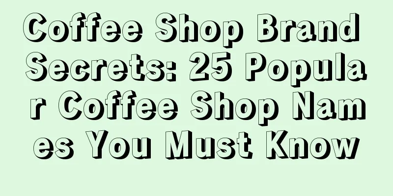 Coffee Shop Brand Secrets: 25 Popular Coffee Shop Names You Must Know