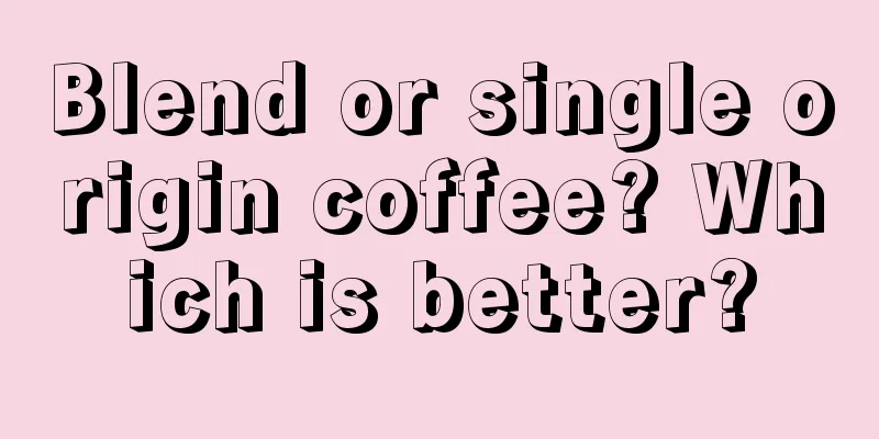 Blend or single origin coffee? Which is better?