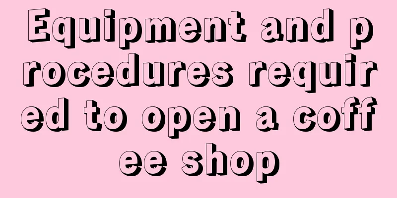 Equipment and procedures required to open a coffee shop