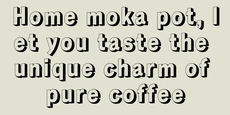 Home moka pot, let you taste the unique charm of pure coffee