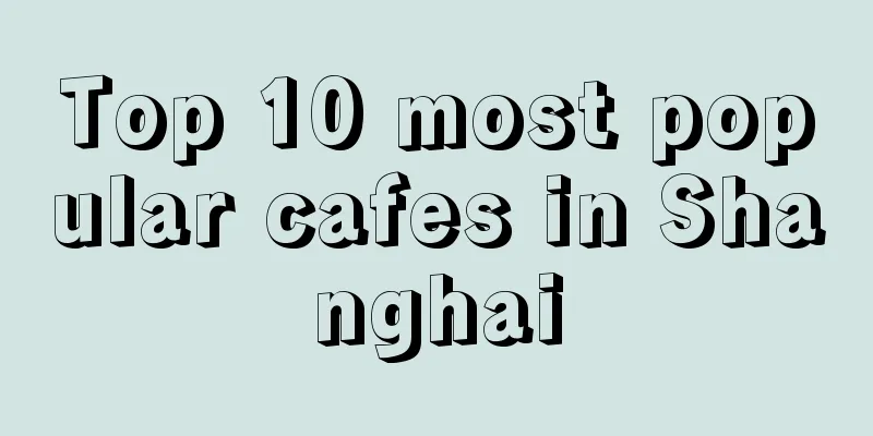 Top 10 most popular cafes in Shanghai