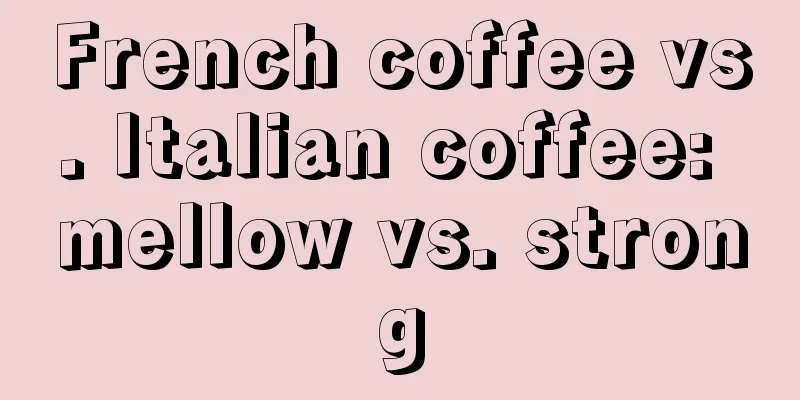 French coffee vs. Italian coffee: mellow vs. strong