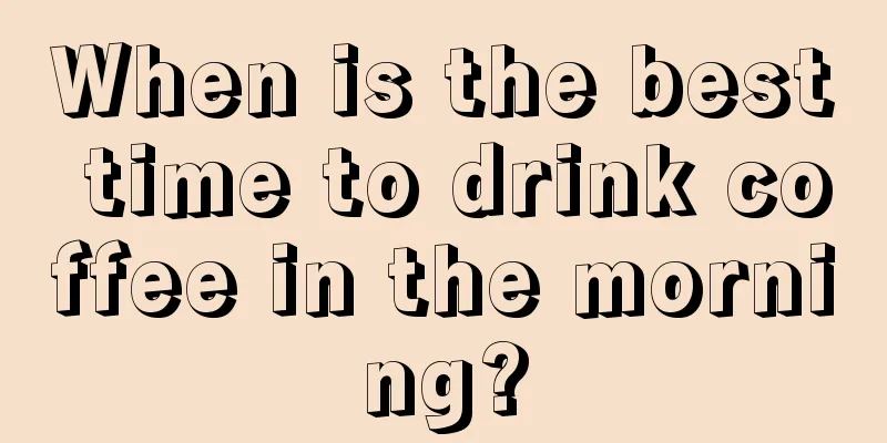 When is the best time to drink coffee in the morning?