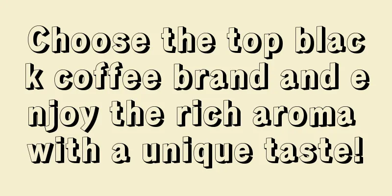 Choose the top black coffee brand and enjoy the rich aroma with a unique taste!