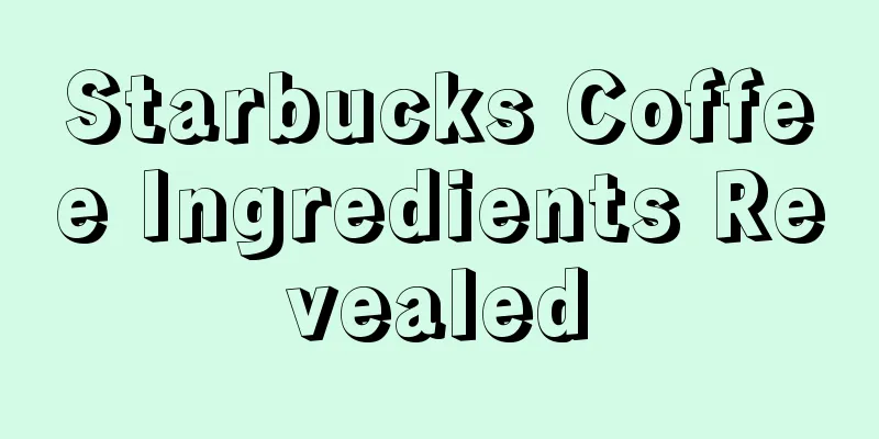 Starbucks Coffee Ingredients Revealed