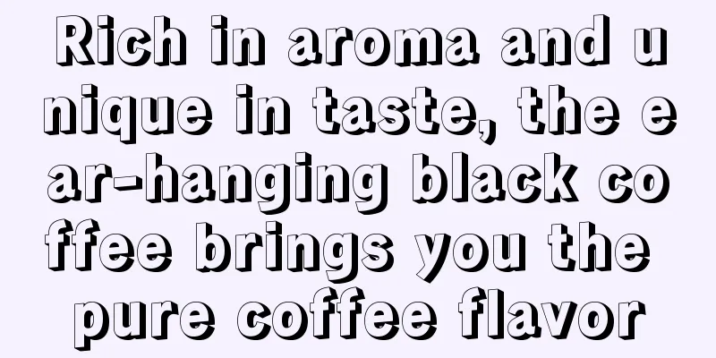 Rich in aroma and unique in taste, the ear-hanging black coffee brings you the pure coffee flavor