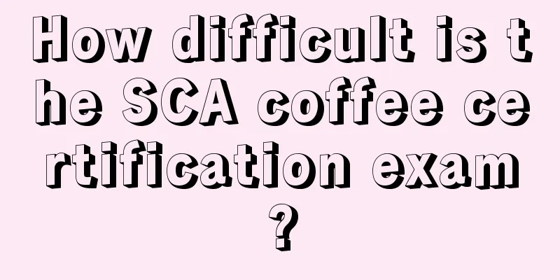 How difficult is the SCA coffee certification exam?