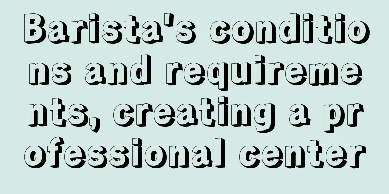 Barista's conditions and requirements, creating a professional center