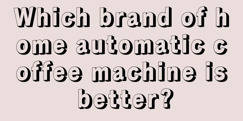 Which brand of home automatic coffee machine is better?