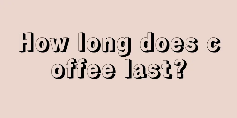 How long does coffee last?