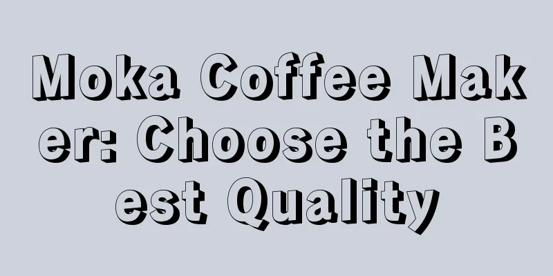 Moka Coffee Maker: Choose the Best Quality