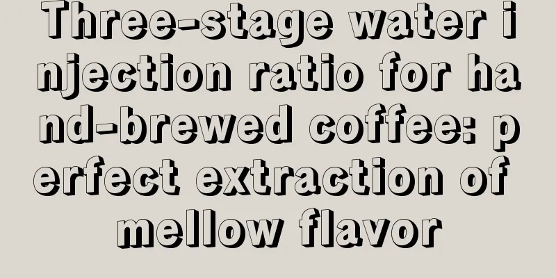 Three-stage water injection ratio for hand-brewed coffee: perfect extraction of mellow flavor