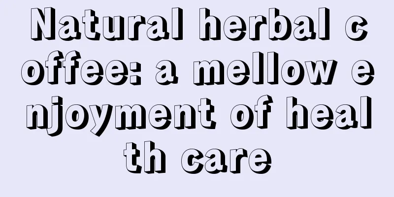 Natural herbal coffee: a mellow enjoyment of health care