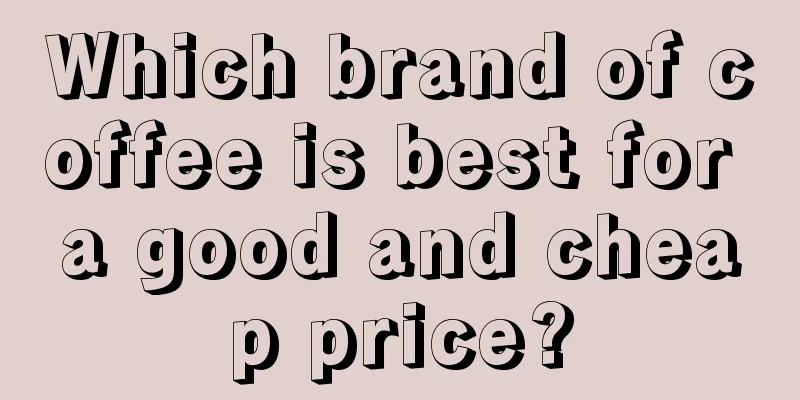 Which brand of coffee is best for a good and cheap price?