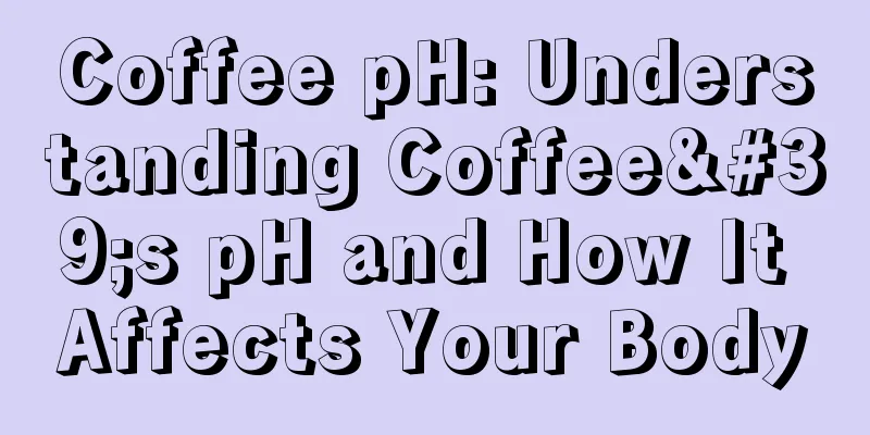 Coffee pH: Understanding Coffee's pH and How It Affects Your Body