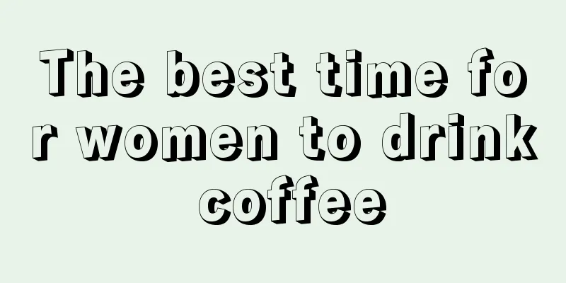 The best time for women to drink coffee