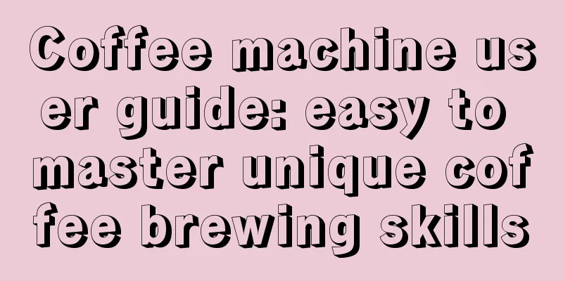 Coffee machine user guide: easy to master unique coffee brewing skills