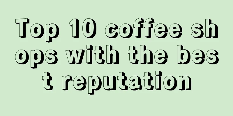 Top 10 coffee shops with the best reputation