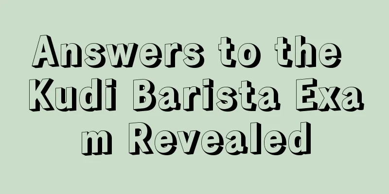 Answers to the Kudi Barista Exam Revealed