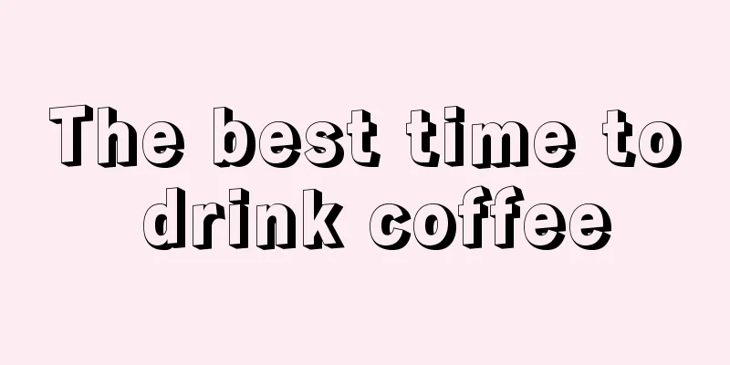 The best time to drink coffee