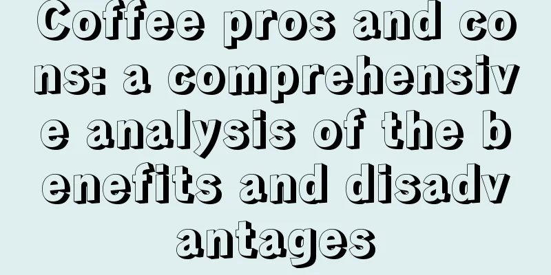 Coffee pros and cons: a comprehensive analysis of the benefits and disadvantages