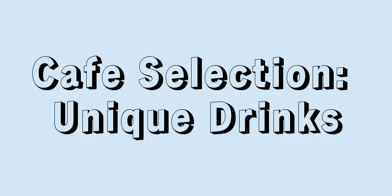 Cafe Selection: Unique Drinks