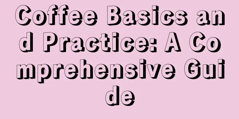 Coffee Basics and Practice: A Comprehensive Guide