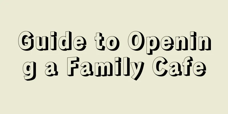 Guide to Opening a Family Cafe