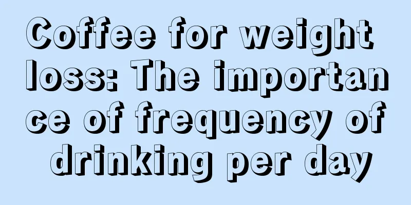 Coffee for weight loss: The importance of frequency of drinking per day