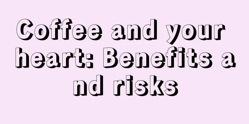 Coffee and your heart: Benefits and risks