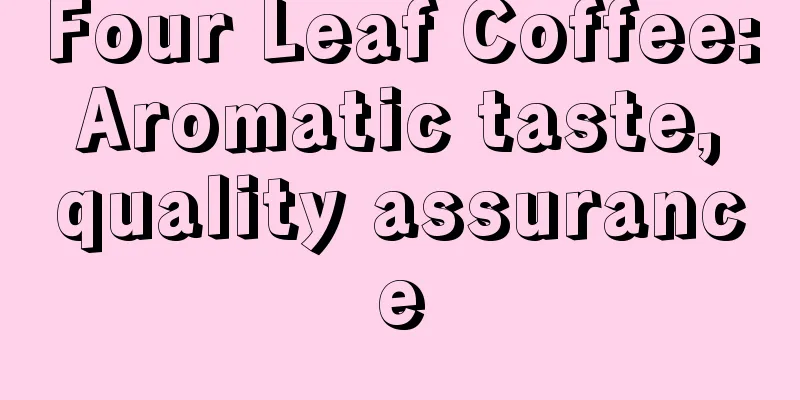 Four Leaf Coffee: Aromatic taste, quality assurance