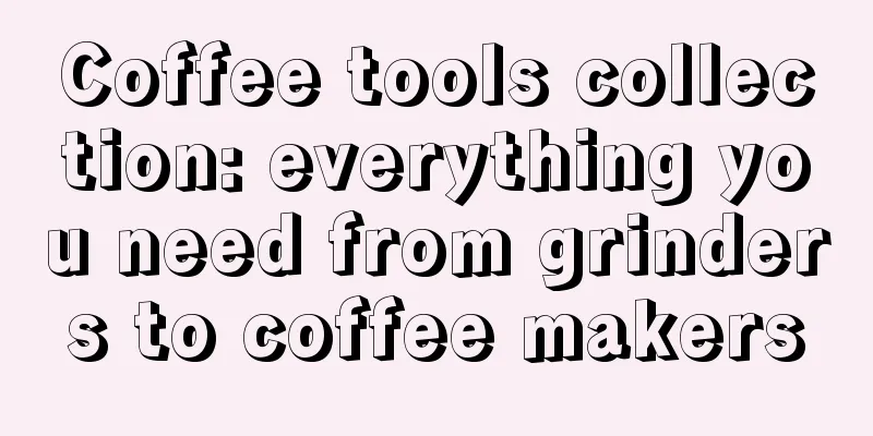 Coffee tools collection: everything you need from grinders to coffee makers