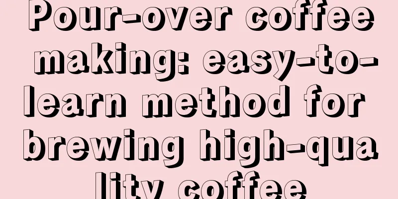 Pour-over coffee making: easy-to-learn method for brewing high-quality coffee