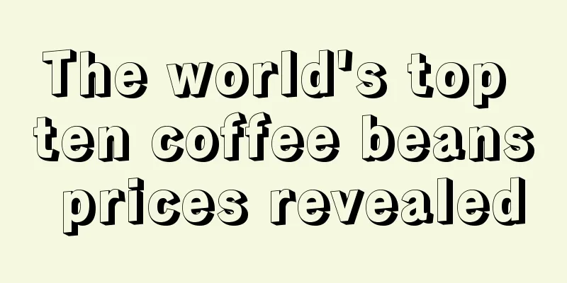 The world's top ten coffee beans prices revealed