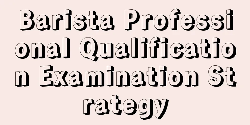 Barista Professional Qualification Examination Strategy