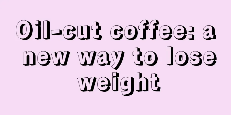 Oil-cut coffee: a new way to lose weight