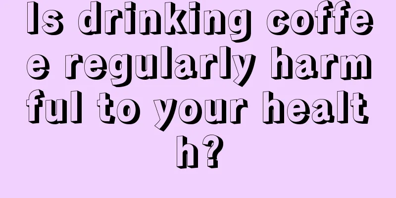 Is drinking coffee regularly harmful to your health?