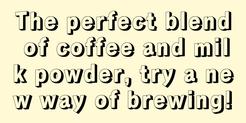 The perfect blend of coffee and milk powder, try a new way of brewing!