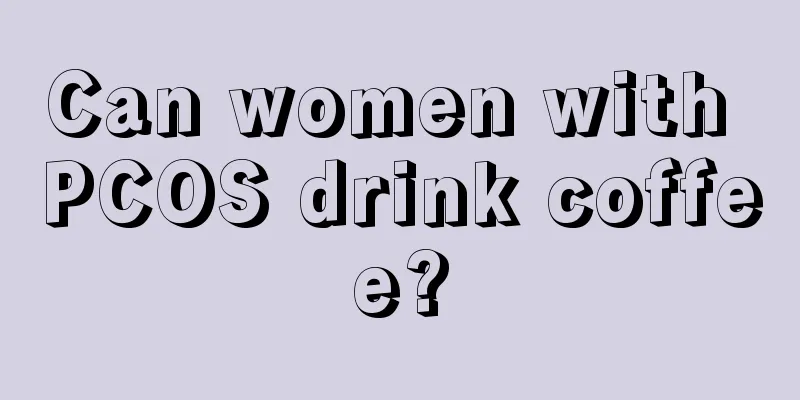 Can women with PCOS drink coffee?