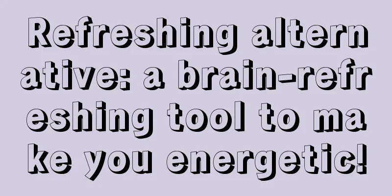 Refreshing alternative: a brain-refreshing tool to make you energetic!