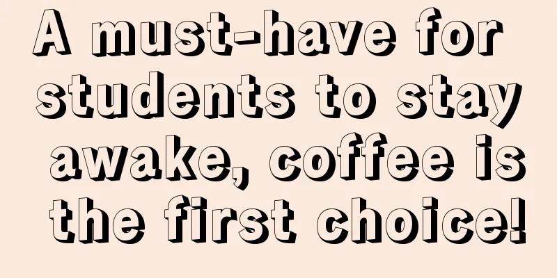 A must-have for students to stay awake, coffee is the first choice!