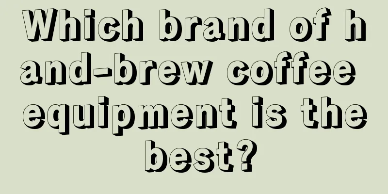 Which brand of hand-brew coffee equipment is the best?