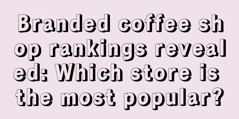 Branded coffee shop rankings revealed: Which store is the most popular?