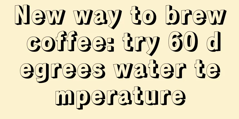 New way to brew coffee: try 60 degrees water temperature