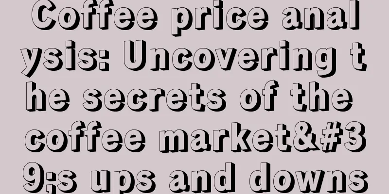 Coffee price analysis: Uncovering the secrets of the coffee market's ups and downs