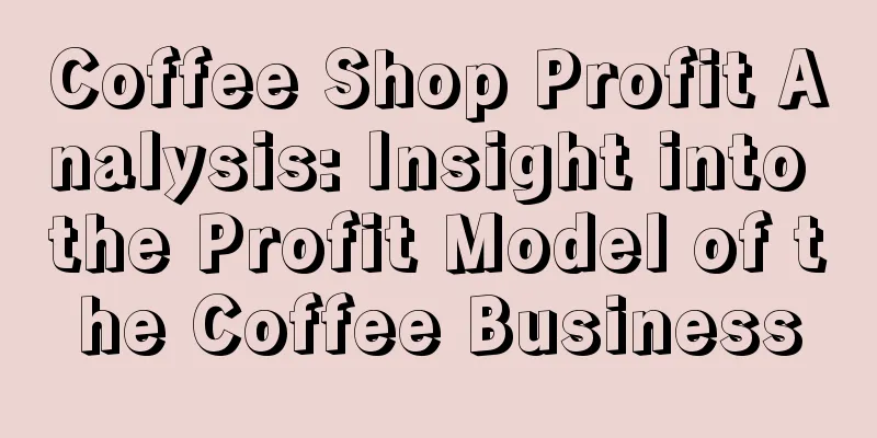 Coffee Shop Profit Analysis: Insight into the Profit Model of the Coffee Business